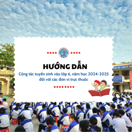 HƯỚNG DẪN CÔNG TÁC TUYỂN SINH VÀO LỚP 6, NĂM HỌC 2024-2025 ĐỐI VỚI CÁC ĐƠN VỊ TRỰC THUỘC